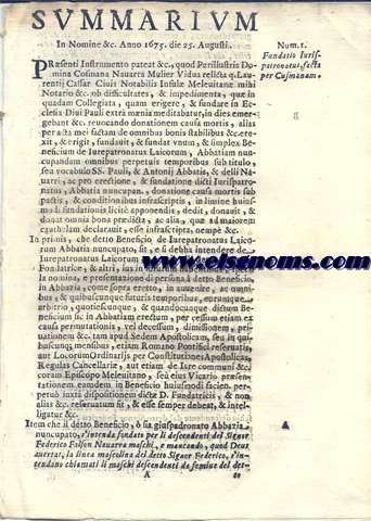 Summarium. In nomine &c. Anno 1675 die 25 Augusti. Prsenti Instrumeno pateat &c., quod Perillustris Domina Cosmana Navarra Mulier Vidua relicta q. Laurentii Cassar Civis Notabilis Insul Meleuitan mihi Notario &c. ob difficultates, & impedimenta, qu in quodam Collegiata, quam erigere,& fundare in Ecclesia Divi Pauli extr mnia meditabatur, ...