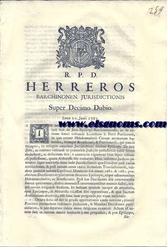 R.P.D. Herreros Barchinonen. Jurisdictionis Super Decimo  Dubio. Lun 20, Junii 1763. Intoties memorata Transactione anni 1401 actum lat fuit de jure Episcopi Barchinonensis, ac de ratione simul visitandi Ecclesiam S. Petri Puellarum, in qua extant Hebdomedarii Curam animarum habentes, itemque Beneficiati, & Portionarii, qui paucis exceptis....