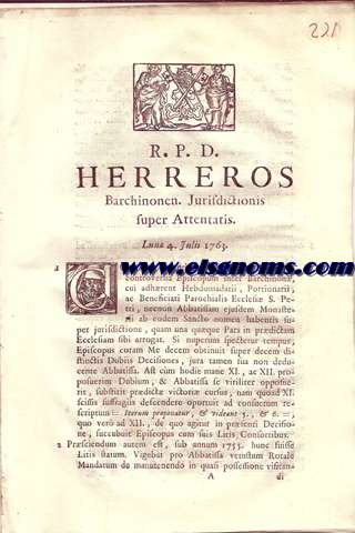 R.P.D. Herreros Barchinonen. Jurisdictionis Super Attentatis. Lun 20, Julii 1763.Consenuit jampridem in Sacro Auditorio controversia Episcopum inter Barchinon, ac Beneficiati Parochialis Ecclesi S. Petri (Puellarum), necnon Abbatissam ejusdem Monasterii ab eodem Sancto nomen habentis super jurisdictione, quam una quaque Parts in predictam Ecclesiam fibi arrogat...