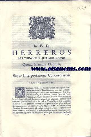 R.P.D. Herreros Barchinonen. Jurisdictionis Quoad Primum Dubium, hoc est, Super Interpretatione Concordiarum. Veneris, 10 Februarii 1764. Quosque Promotor Fiscalis Curi Episcopalis Barcinon impugnavit Tarnsactionem anni 1401, Apostolica cteroquin auctoritate confirmatam, ser semper succubuit, & Abbatissa Illustris Coenobii Sancti Petri de las Puellas obtinuit, nedm manutentionem in possesssione visitandi Ecclesiam Monastero adnexam,...