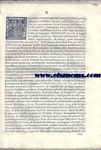 Joannes Constantio Caracciolo utrusque signatur Sanctissimi Domini nostri Pap referendarius, nec non causarum Curi Camer Apostolic Generalis Auditor, Romanque Curi Judex Ordinarius ab eodem Sanctissimo Domino Nostro Papa specialiter electus, & depuratus: NOVERINT universi,... & causa inter Illustrissimam Abbatissam Ven. Monasterii, & Parrochialis Ecclesi Sancti Petri Puellarum Ordinis Sancti Benedicti Claustralium Provici Tarraconensis, & Illustres DD. Operarios dict  Parrochialis Ecclesi & litis ex una, & Reverendum Promotorem Fiscalem Curi Episcopalia Barchinon. & littis consortes Partibus ex altera....
