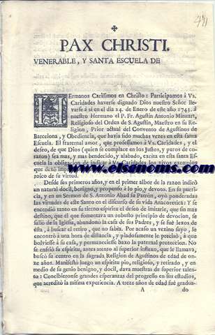 Pax Christi. Venerable, y Santa Escuela de (Christo) Hermanos Carissimos en Christo:  Participamos  Vs. Caridades haverse dignado Dios Nuestro Seor llevarse  si en el dia 24 de Enero de este ao de 1743  nuestro Hermano el P.Fr. Agustin Antonio Minuart, Religioso del Orden de S. Agustin, Maestro en su Religion, Prior actual del Convento de los Agustinos de Barcelona,....