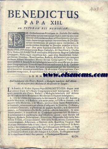 Benedictus Papa XIII. Ad futuram rei memoriam. Piis Orthodoxorum Principum de Eclesia Dei multis nominibus optim... Sommario. Dell'Indulgenze alle Croci, Rosarii, e Medaglie benedette dall'Abate del Monastero della Madona di Monserrato in Spagna...
