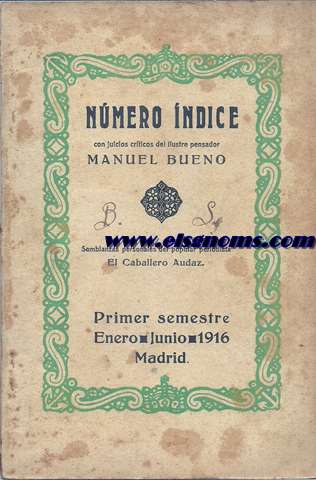 Nmero ndice con juicios crticos del ilustre pensador Manuel Bueno. Semblanzas personales del popular periodista El Caballero Audaz. Primer semestre Enero - Junio 1916 (La Novela Corta).