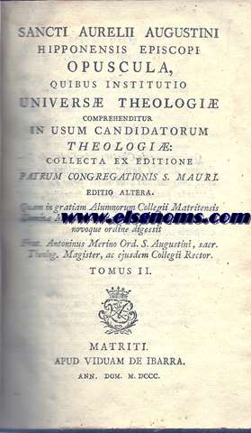  Sancti Aurelii Augustini Hipponensis episcopi. Opuscula, quibus institutio vniuers theologi comprehenditur in vsum candidatorum theologi : collecta ex editione Patrum  Congregationis S. Mauri. Editio altera. Tomus II.