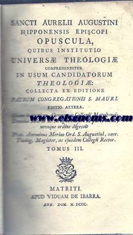  Sancti Aurelii Augustini Hipponensis episcopi. Opuscula, quibus institutio vniuers theologi comprehenditur in vsum candidatorum theologi : collecta ex editione Patrum  Congregationis S. Mauri. Editio altera. Tomus III.