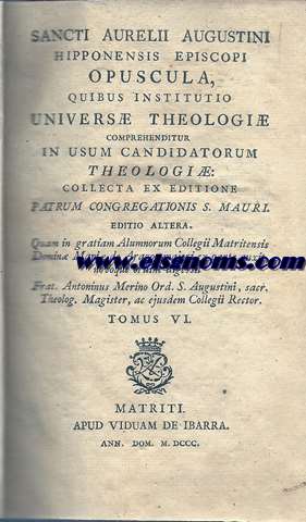  Sancti Aurelii Augustini Hipponensis episcopi. Opuscula, quibus institutio vniuers theologi comprehenditur in vsum candidatorum theologi : collecta ex editione Patrum  Congregationis S. Mauri. Editio altera. Tomus VI.