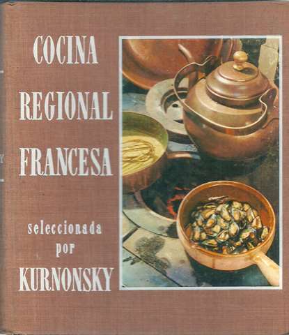 Cocina regional francesa. Seleccionada y presentada por... Versin espaola Mariano Garca.