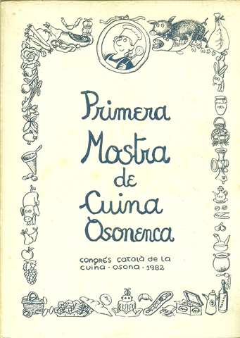 Primera Mostra de Cuina Osonenca. Congrs Catal de la Cuina - Osona,1982. Coordinaci a cura de... Prleg de X.Rovira. Epleg de Miquel Mart i Pol.