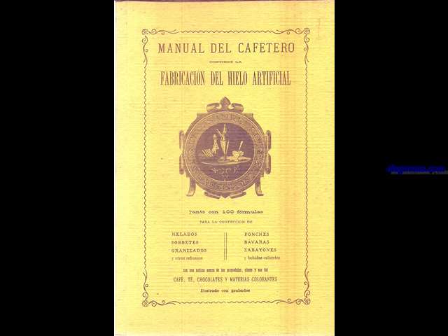 Manual de cafetero arreglado para uso de las familias. Contiene la fabricacin del Hielo Artificial. junto con 100 frmulas para la confeccin de helados, sorbetes, granizados, ponches, bvaras, zaballones y bebidas calientes.
