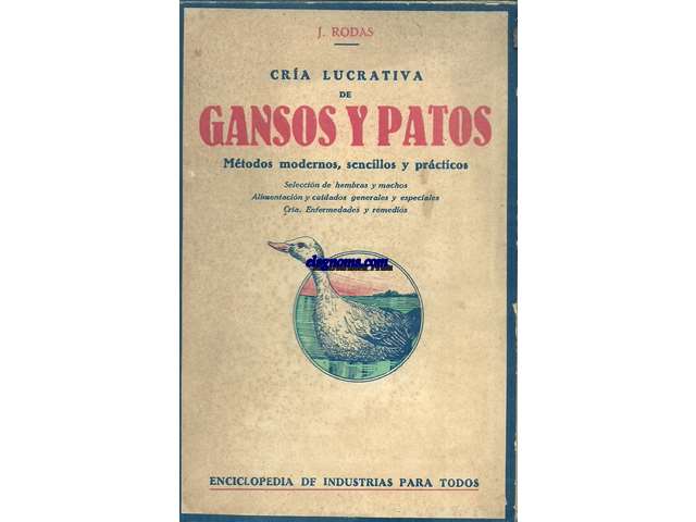Cra lucrativa de gansos y patos.  Mtodos modernos, sencillos y prcticos. Seleccin de hembras y machos. Alimentacin y cuidados generales y especiales. Cra. Enfermedades y remedios.
