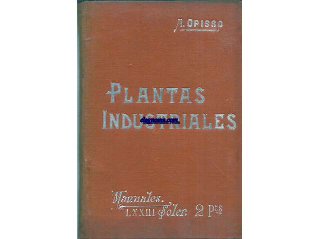 Plantas industriales. Plantas Alimenticias, Textiles, Sacarinas, Oleaginosas, Tintreas, Curtientes, Barrileras, Aromticas, Forrajeras, Forestales, de Ornato, etc.