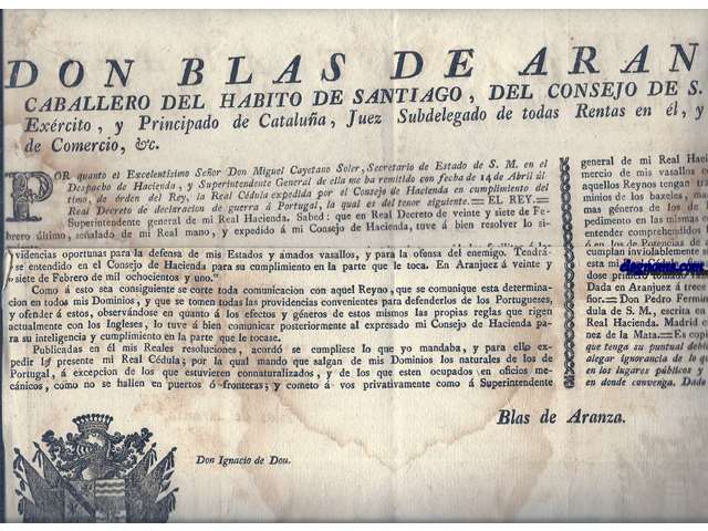 Don Blas de Aranza, y Doyle, Caballero del Habito de Santiago, del Consejo de S.M., Intendente General de este Exrcito, y Principado de Catalunya... Por quanto el excelentsimo Seor Don Miguel Cayetano Soler, , Secretario de Estado de S.M....y a este efecto declaro la guerra  la Reyna Fidelsima, sus Reynos y sbditos; y quiero que se comunique esta determinacion en todoa mis Dominios, para que se tomen todas las providencias oportunas para la defensa de mis Estados y amados vasallos...