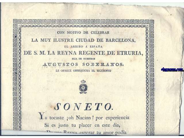 Con motivo de celebrar la Muy Ilustre Ciudad de Barcelona, el arribo  Espaa de S.M. la Reyna Regente de Etruria, hija de nuestros Augustos Soberanos, le ofrece obsequiosa el siguiente soneto....