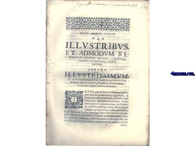 Iesus, Maria, Ioseph. Pro Illustribus et admodum Reverendis Dominis Decano, Capitulo, Canonicis, & Communitate Ecclesi Coelsonen. Contra Illustrisimum et Reverendissimum D.D. Fr. Ludovicul de Pons dict Ecclesi Episcopum, ac Reverendum Doctorem Petrum Ioannem Dalmau. Inter pro tempore existentem Episcopum ex una, & Decanum, Capitulum, & Canonicos dict Coelsonen. Ecclesi adest Concordia Apostolica authoritate confirmata; scilicet ut Canonicatus, & Prbend eiusdem Ecclesi...