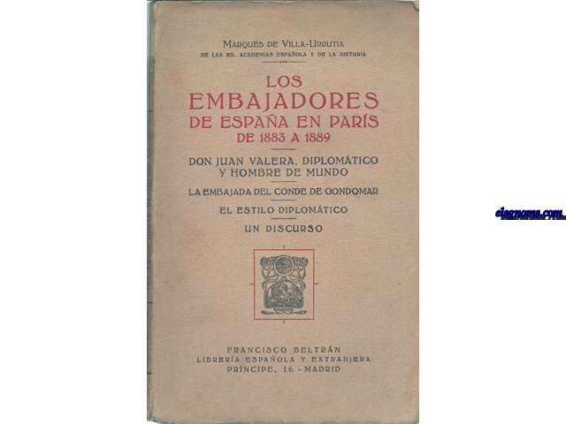 Los embajadores de Espaa en Pars de 1883  1889. Don Juan valera, diplomtico y hombre de mundo. La embajada del Conde de Gondomar. El estilo diplomatico. Un discurso.