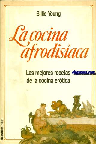 La cocina afrodisiaca. Las mejores recetas de la cocina eotica.